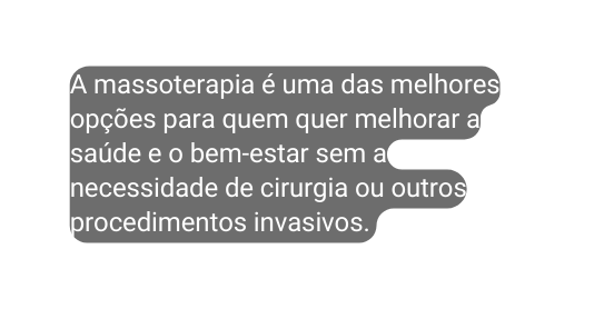 A massoterapia é uma das melhores opções para quem quer melhorar a saúde e o bem estar sem a necessidade de cirurgia ou outros procedimentos invasivos